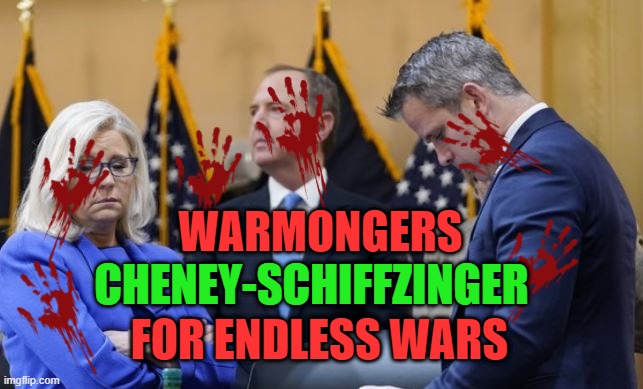 Warmongers Cheney-Schiffzinger for Endless Wars | WARMONGERS; CHENEY-SCHIFFZINGER; FOR ENDLESS WARS | image tagged in bush-cheney warmongers | made w/ Imgflip meme maker