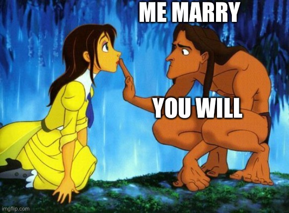 Tarzan&Jane | ME MARRY; YOU WILL | image tagged in tarzan jane,tarzan,jane,romance | made w/ Imgflip meme maker