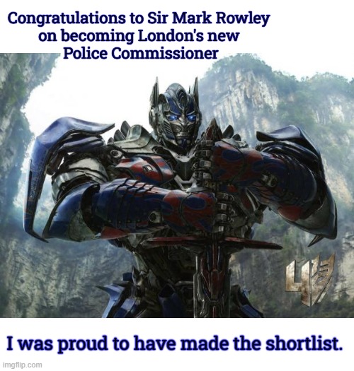 London crimefighter | Congratulations to Sir Mark Rowley 
on becoming London's new 
Police Commissioner; I was proud to have made the shortlist. | image tagged in transformers,crimefighter,mets,police officer,london,city | made w/ Imgflip meme maker