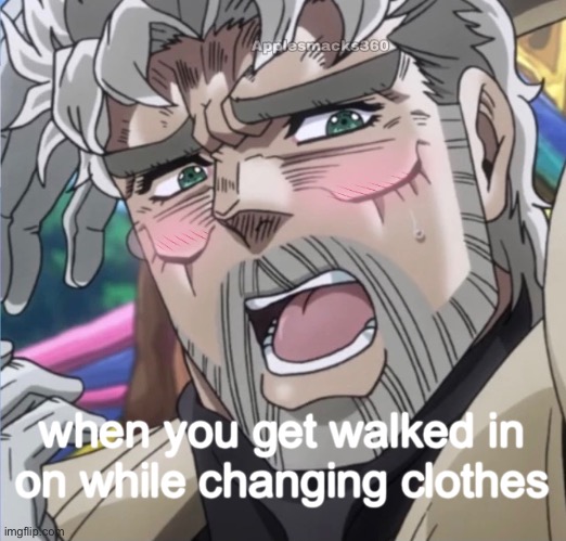 when you get walked in on while changing clothes | image tagged in jjba,joseph,batte tendency,stardust crusaders,anime meme | made w/ Imgflip meme maker