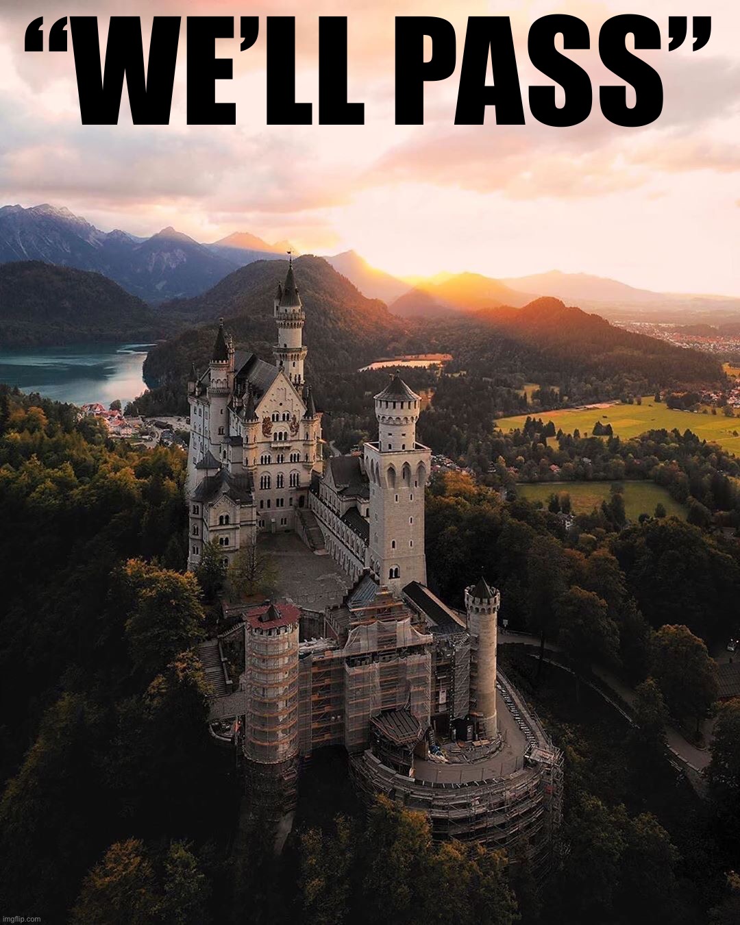 Neuschwanstein castle | “WE’LL PASS” | image tagged in neuschwanstein castle | made w/ Imgflip meme maker