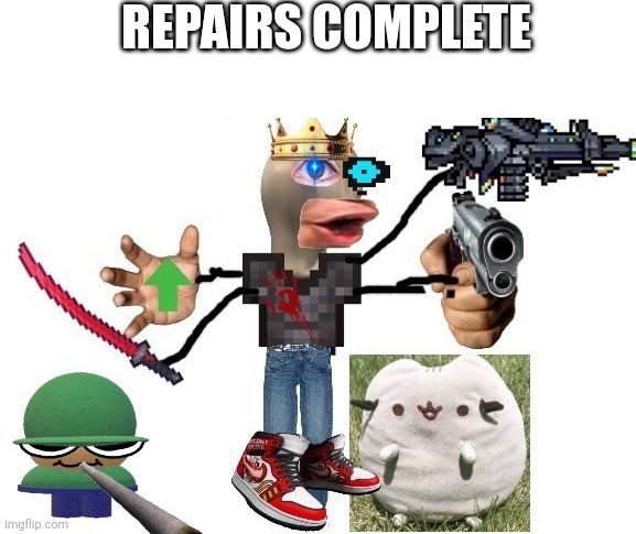 REPAIRS COMPLETE | image tagged in blank white template | made w/ Imgflip meme maker