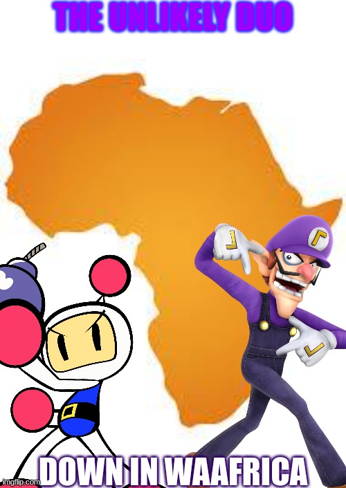 The Unlikely Duo.mp3 | THE UNLIKELY DUO; DOWN IN WAAFRICA | image tagged in bomberman,waluigi,africa,crossover | made w/ Imgflip meme maker