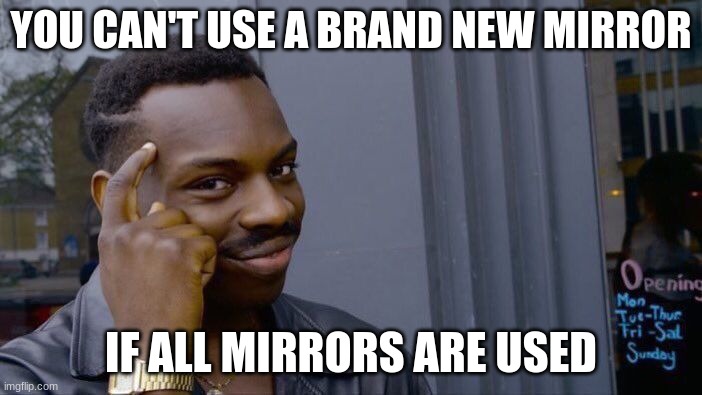 Roll Safe Think About It Meme | YOU CAN'T USE A BRAND NEW MIRROR; IF ALL MIRRORS ARE USED | image tagged in memes,roll safe think about it | made w/ Imgflip meme maker