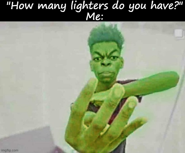 Red, white, blue, and yellow :) | "How many lighters do you have?"
Me: | image tagged in blank black,beast boy holding up 4 fingers | made w/ Imgflip meme maker