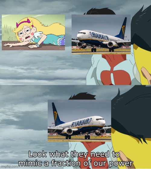 Look What They Need To Mimic A Fraction Of Our Power | image tagged in look what they need to mimic a fraction of our power,svtfoe,ryanair,aviation,star vs the forces of evil,airlines | made w/ Imgflip meme maker