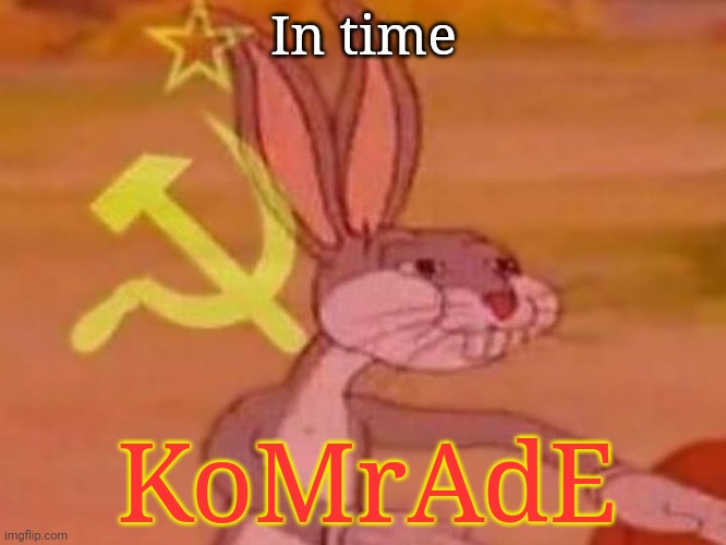 bugs bunny comunista | In time KoMrAdE | image tagged in bugs bunny comunista | made w/ Imgflip meme maker