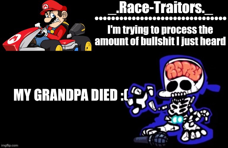 We’re going to go to my grandmas house to console her | MY GRANDPA DIED :( | image tagged in awesome temp by ace | made w/ Imgflip meme maker