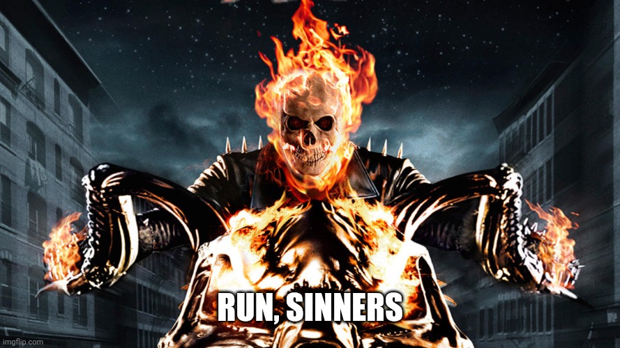 Ghost Rider | RUN, SINNERS | image tagged in ghost rider | made w/ Imgflip meme maker