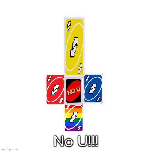 NO U!!! | No U!!! | image tagged in memes,blank transparent square | made w/ Imgflip meme maker