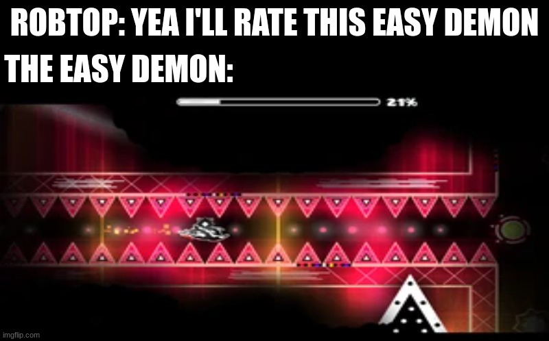 Robtop but he's drunk | THE EASY DEMON:; ROBTOP: YEA I'LL RATE THIS EASY DEMON | image tagged in geometry dash,black screen | made w/ Imgflip meme maker