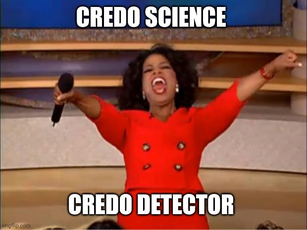 CREDO SCIENCE |  CREDO SCIENCE; CREDO DETECTOR | image tagged in memes,oprah you get a,credo science,credo detector,particle hunters,citizen science | made w/ Imgflip meme maker