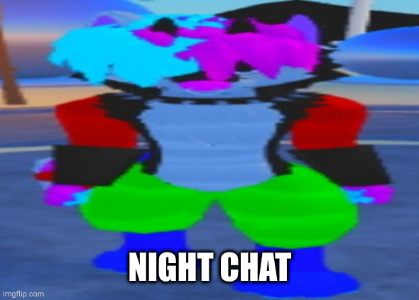 wide hex | NIGHT CHAT | image tagged in wide hex | made w/ Imgflip meme maker