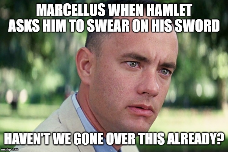 Marcellus | MARCELLUS WHEN HAMLET ASKS HIM TO SWEAR ON HIS SWORD; HAVEN'T WE GONE OVER THIS ALREADY? | image tagged in memes,and just like that | made w/ Imgflip meme maker