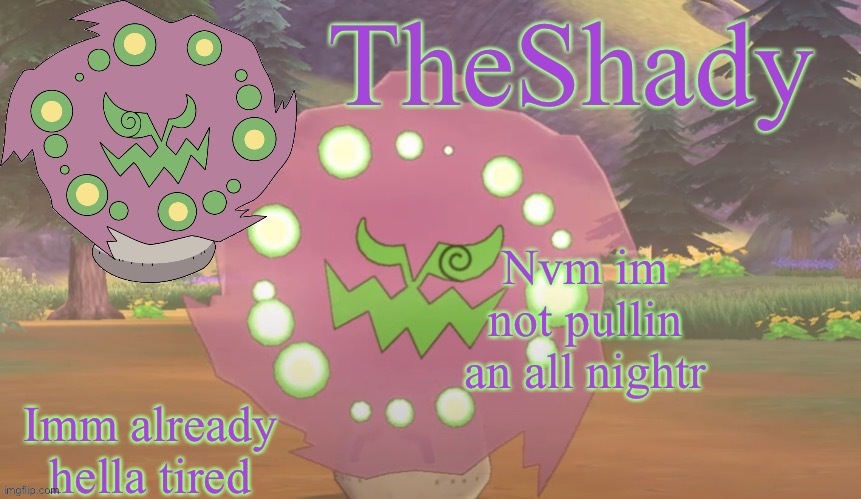 I had to correct like 4 spelling errors | Nvm im not pullin an all nightr; Imm already hella tired | image tagged in theshady spiritomb temp | made w/ Imgflip meme maker