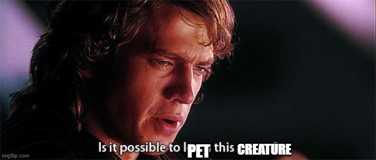 Is it possible to learn this power | PET CREATURE | image tagged in is it possible to learn this power | made w/ Imgflip meme maker