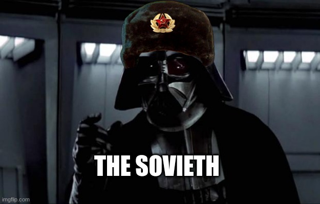 The Sovieth | THE SOVIETH | image tagged in darth vader,soviet union,history,star wars,soviet | made w/ Imgflip meme maker