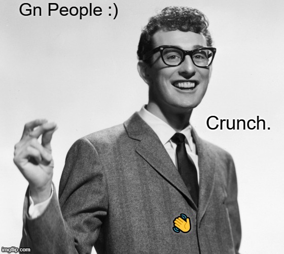 Crunch. | Gn People :); 👋 | image tagged in crunch | made w/ Imgflip meme maker