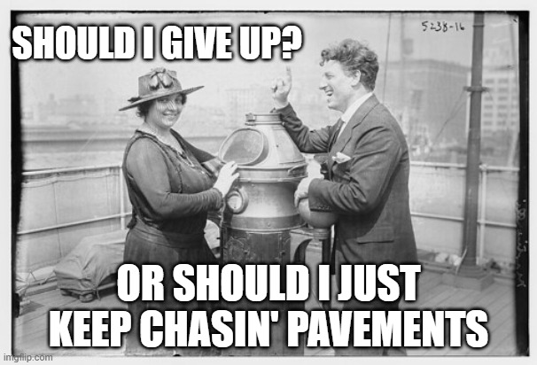 Adele Chasin Pavements | SHOULD I GIVE UP? OR SHOULD I JUST KEEP CHASIN' PAVEMENTS | image tagged in adele | made w/ Imgflip meme maker