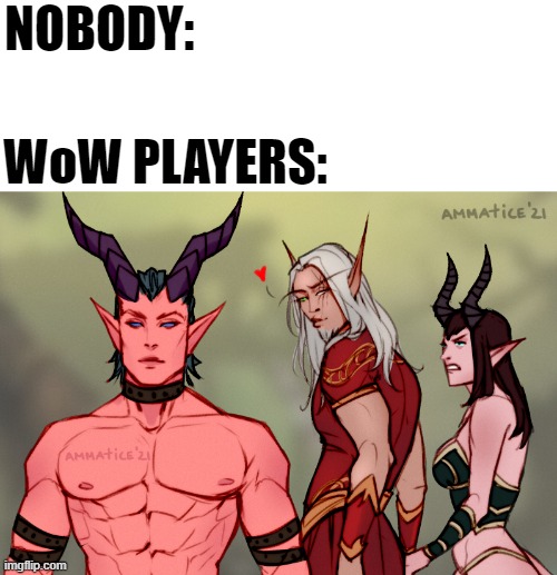 LOL | NOBODY:; WoW PLAYERS: | image tagged in memes,funny,sayaad,world of warcraft,gaymer | made w/ Imgflip meme maker