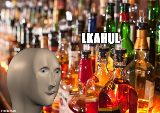 Alcohol | LKAHUL | image tagged in alcohol | made w/ Imgflip meme maker