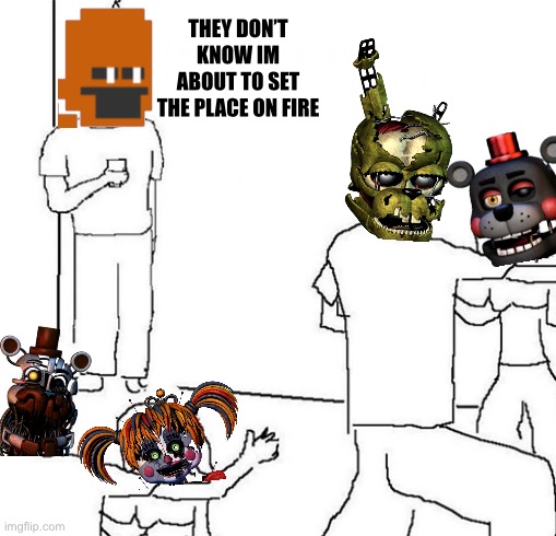 Guy in corner of party | THEY DON’T KNOW IM ABOUT TO SET THE PLACE ON FIRE | image tagged in guy in corner of party,fnaf | made w/ Imgflip meme maker