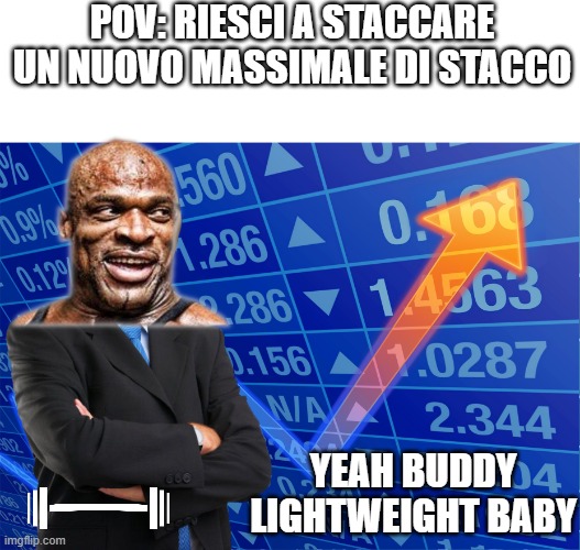 STONKS without STONKS | POV: RIESCI A STACCARE UN NUOVO MASSIMALE DI STACCO; YEAH BUDDY LIGHTWEIGHT BABY | image tagged in stonks without stonks | made w/ Imgflip meme maker