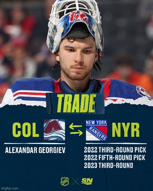 Rangers goalie Alexandar Georgiev was traded to the Colorado Avalanche in exchange for 3 draft picks. | image tagged in nhl,rangers,avalanche | made w/ Imgflip meme maker