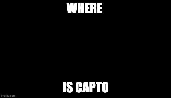 the s p y | WHERE; IS CAPTO | image tagged in the s p y | made w/ Imgflip meme maker