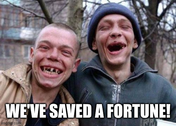 Ugly Twins Meme | WE'VE SAVED A FORTUNE! | image tagged in memes,ugly twins | made w/ Imgflip meme maker
