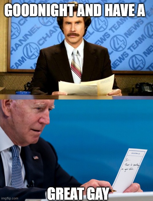 goodnight and have a | GOODNIGHT AND HAVE A; GREAT GAY | image tagged in breaking news,biden reading | made w/ Imgflip meme maker