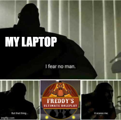 Its Roblox Game, When it is Loading its at 0.2 FPS And 431242313 Ping | MY LAPTOP | image tagged in i fear no man,roblox meme,shitty laptop,laptop | made w/ Imgflip meme maker