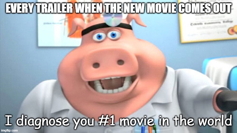 I always see this | EVERY TRAILER WHEN THE NEW MOVIE COMES OUT; I diagnose you #1 movie in the world | image tagged in i diagnose you with dead | made w/ Imgflip meme maker