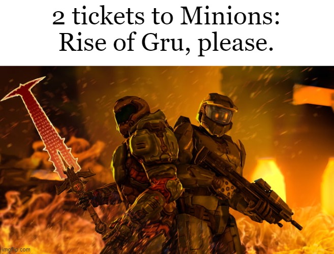 Im using grammar for this | 2 tickets to Minions: Rise of Gru, please. | image tagged in doom,halo,minions,rise of gru,funny,memes | made w/ Imgflip meme maker