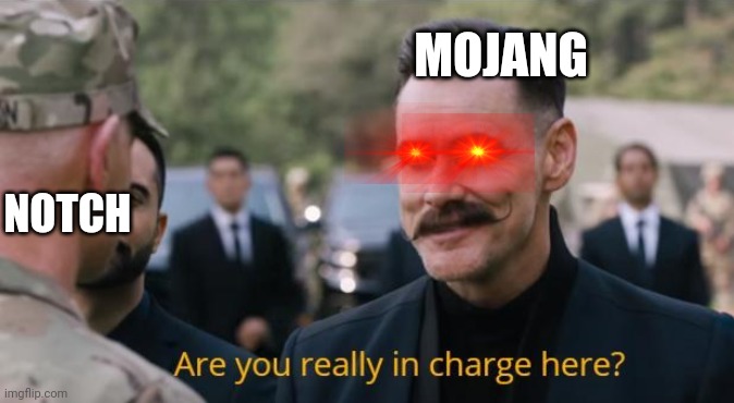 Are you really in charge here? | MOJANG; NOTCH | image tagged in are you really in charge here | made w/ Imgflip meme maker