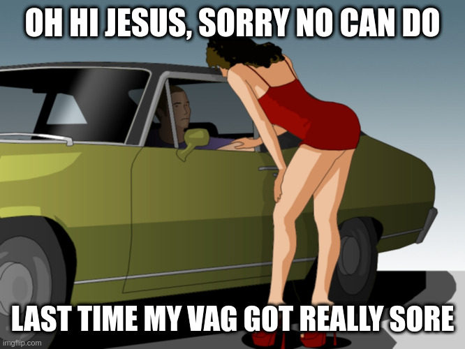 takes him three days to come | OH HI JESUS, SORRY NO CAN DO LAST TIME MY VAG GOT REALLY SORE | image tagged in 50 dollar anything you want,bad joke | made w/ Imgflip meme maker