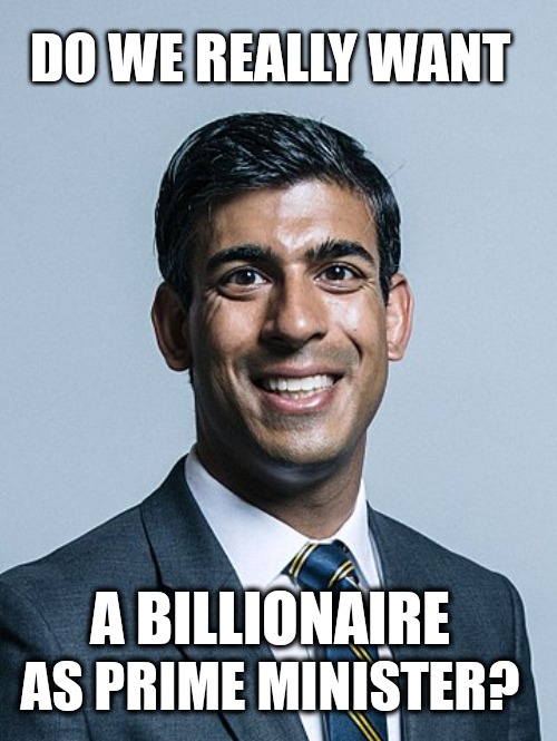 No to Rishi |  DO WE REALLY WANT; A BILLIONAIRE; AS PRIME MINISTER? | image tagged in prime minister,boris johnson,uk election,memes | made w/ Imgflip meme maker