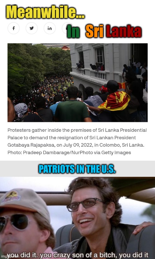What's going on in Sri Lankan? | Meanwhile... Sri; In; Lanka; PATRIOTS IN THE U.S. | image tagged in you did it jurassic park | made w/ Imgflip meme maker