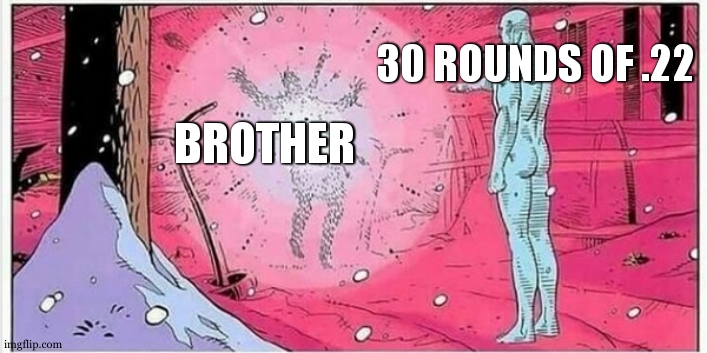 Watchman Point | 30 ROUNDS OF .22 BROTHER | image tagged in watchman point | made w/ Imgflip meme maker