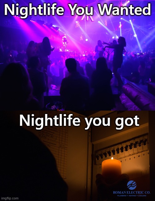 NIghtlife | Nightlife You Wanted; Nightlife you got | image tagged in funny,funny memes,lol so funny,lolz | made w/ Imgflip meme maker