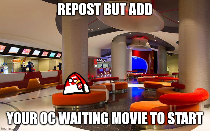 REPOST BUT ADD; YOUR OC WAITING MOVIE TO START | made w/ Imgflip meme maker