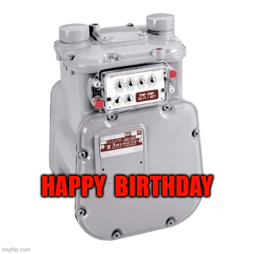 HAPPY BIRTHDAY | HAPPY  BIRTHDAY | image tagged in gas | made w/ Imgflip meme maker
