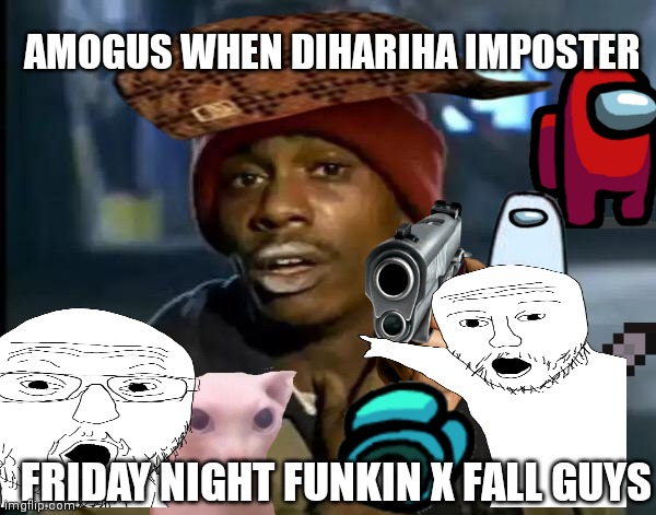 Pooeded | AMOGUS WHEN DIHARIHA IMPOSTER; FRIDAY NIGHT FUNKIN X FALL GUYS | image tagged in amogus | made w/ Imgflip meme maker