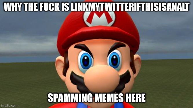 explain now, should i leave? | WHY THE FUCK IS LINKMYTWITTERIFTHISISANALT; SPAMMING MEMES HERE | made w/ Imgflip meme maker