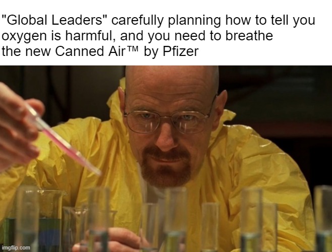 Pigs FART in the air, dummy | "Global Leaders" carefully planning how to tell you 
oxygen is harmful, and you need to breathe 
the new Canned Air™ by Pfizer | image tagged in water carefully picking | made w/ Imgflip meme maker