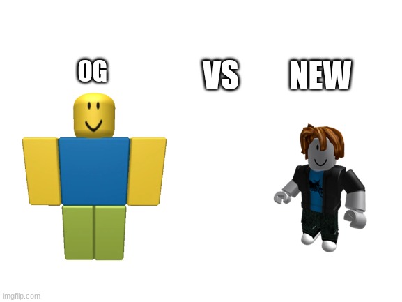Who you start out as in Roblox then and now | NEW; OG; VS | image tagged in blank white template | made w/ Imgflip meme maker