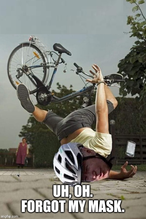 Joe Biden Bike crash | UH, OH. FORGOT MY MASK. | image tagged in joe biden bike crash | made w/ Imgflip meme maker