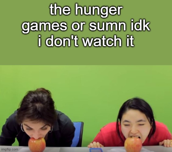Believe it or not, The Hunger Games isn't abt an eating competition | the hunger games or sumn idk i don't watch it | image tagged in the hunger games | made w/ Imgflip meme maker