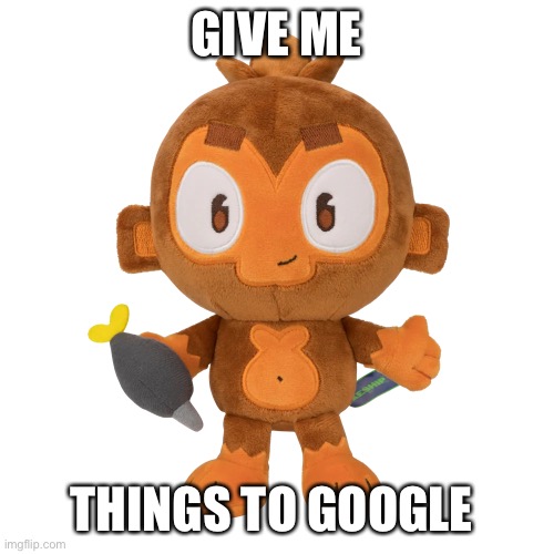 Please | GIVE ME; THINGS TO GOOGLE | made w/ Imgflip meme maker