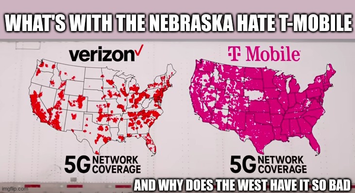 rest in tiny little pieces Verizon | WHAT'S WITH THE NEBRASKA HATE T-MOBILE; AND WHY DOES THE WEST HAVE IT SO BAD | image tagged in verizon,t-mobile,5g network,idk | made w/ Imgflip meme maker